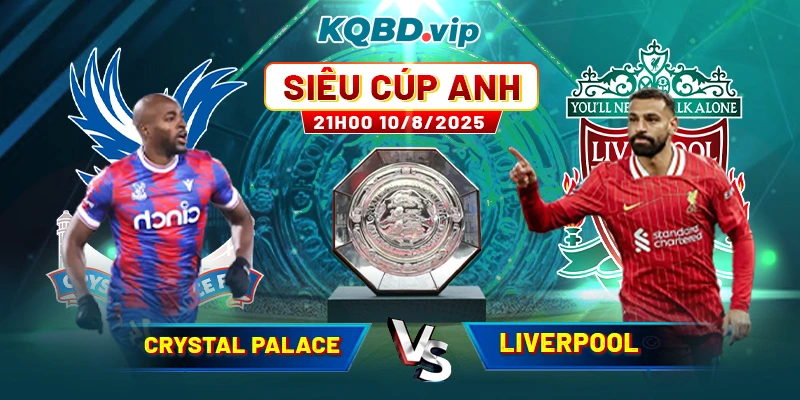 Soi Kèo Crystal Palace Vs Liverpool 21h00 10_08 - Siêu Cúp Anh