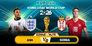 Soi Kèo Anh Vs Serbia 02h45 14_11 Vòng Loại World Cup 2026