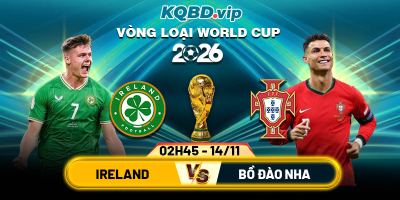 Soi Kèo Ireland Vs Bồ Đào Nha 02h45 14_11 Vòng Loại World Cup 2026